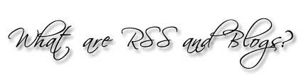 What are RSS and Blogs?