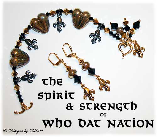 Designs by Debi Handmade Jewelry for Charity Set June 2011 The Spirit and Strength of Who Dat Nation. A one of a kind bracelet and earrings set featuring gold handmade lampwork hearts and spacers, black and gold fleur de lis charms, jet black and crystal gold aurum 2x biicnes and a gold jubilee heart toggle clasp. It will benefit The Brees Dream Foundation. OOAK one-of-a-kind